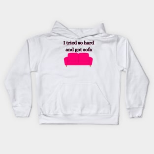 i tried so hard and got sofa Kids Hoodie